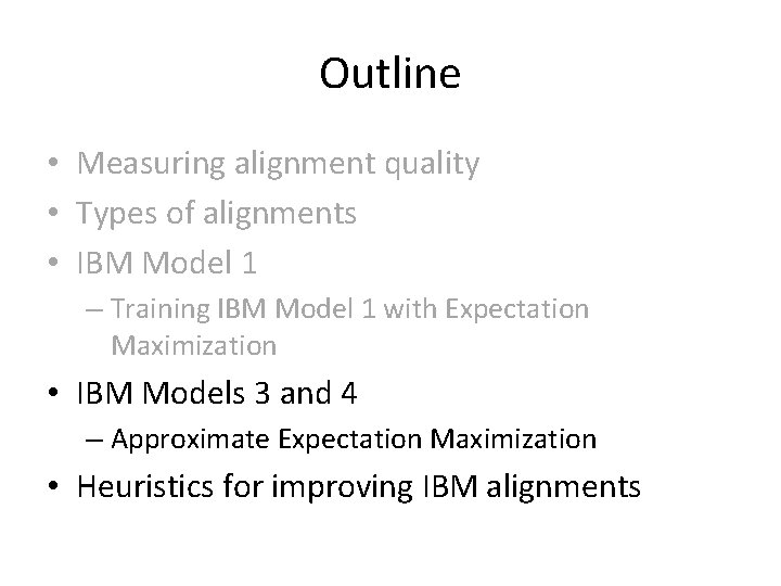 Outline • Measuring alignment quality • Types of alignments • IBM Model 1 –