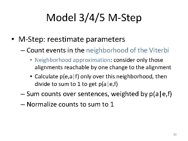 Model 3/4/5 M-Step • M-Step: reestimate parameters – Count events in the neighborhood of