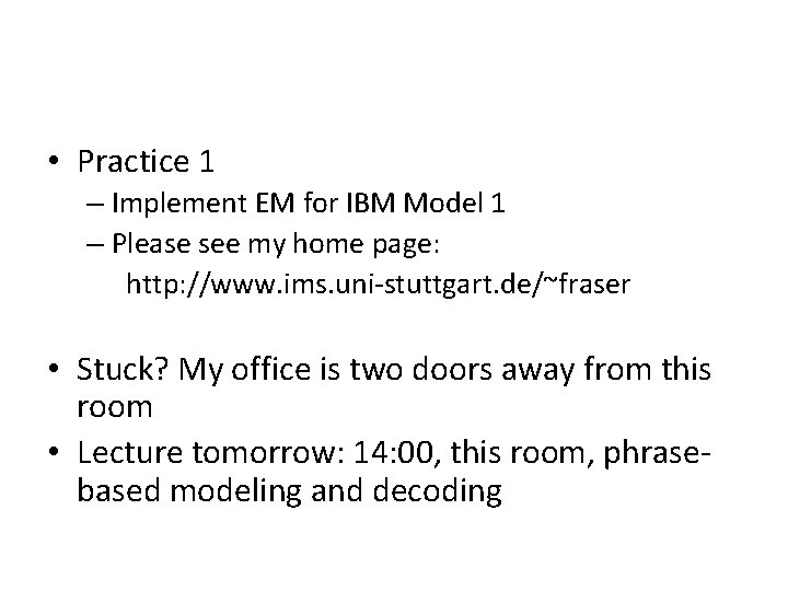  • Practice 1 – Implement EM for IBM Model 1 – Please see