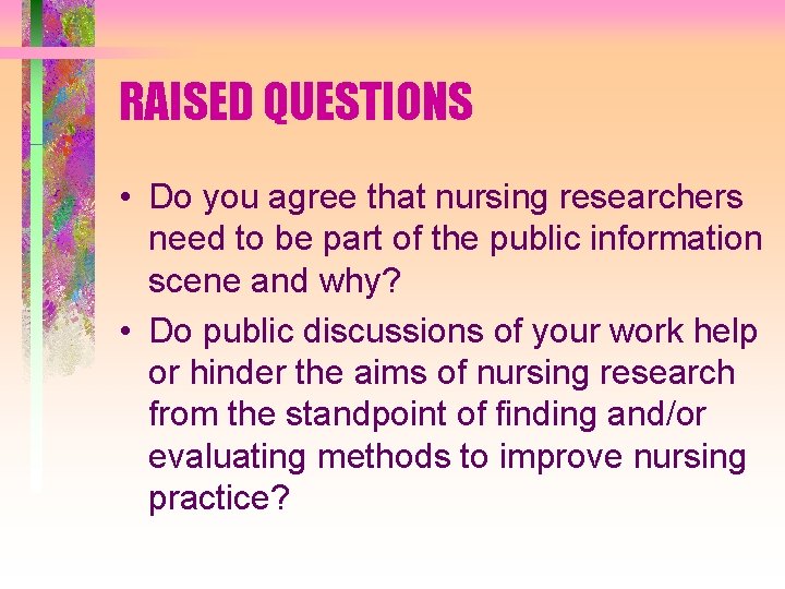 RAISED QUESTIONS • Do you agree that nursing researchers need to be part of