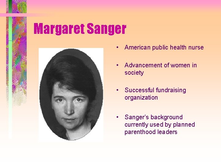 Margaret Sanger • American public health nurse • Advancement of women in society •