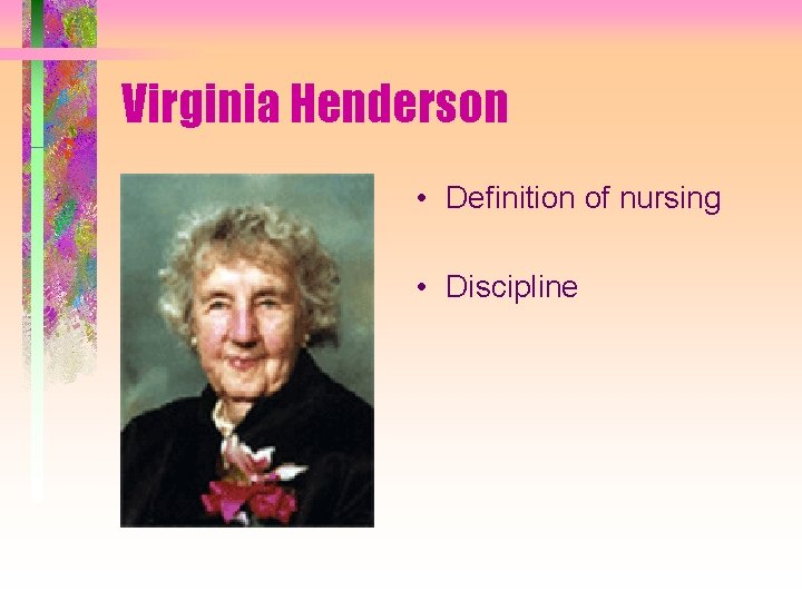 Virginia Henderson • Definition of nursing • Discipline 