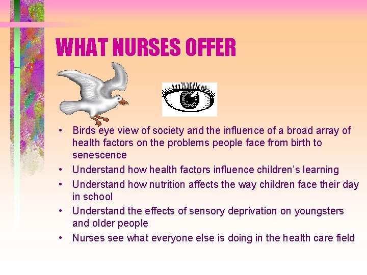 WHAT NURSES OFFER • Birds eye view of society and the influence of a