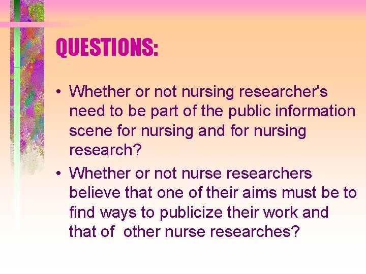 QUESTIONS: • Whether or not nursing researcher's need to be part of the public