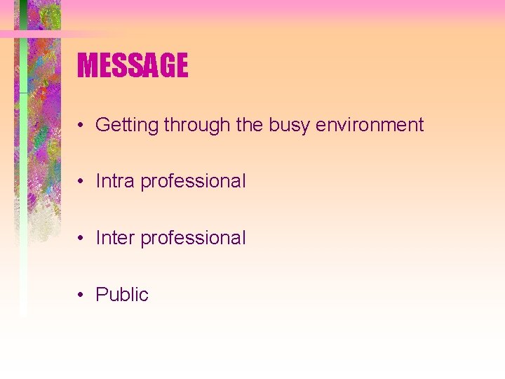 MESSAGE • Getting through the busy environment • Intra professional • Inter professional •