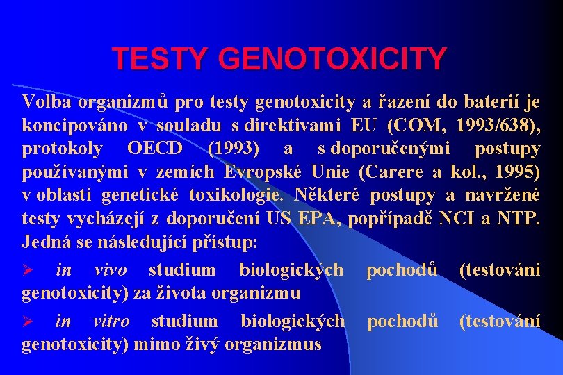 TESTY GENOTOXICITY Volba organizmů pro testy genotoxicity a řazení do baterií je koncipováno v