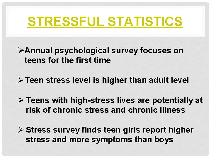 STRESSFUL STATISTICS ØAnnual psychological survey focuses on teens for the first time ØTeen stress