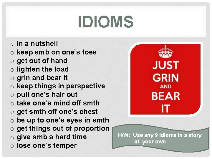 IDIOMS in a nutshell o keep smb on one’s toes o get out of