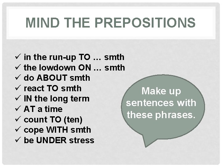 MIND THE PREPOSITIONS ü in the run-up TO … smth ü the lowdown ON