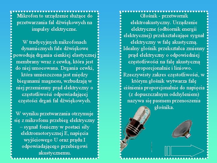 Mikrofon to urządzenie służące do przetwarzania fal dźwiękowych na impulsy elektryczne. W tradycyjnych mikrofonach