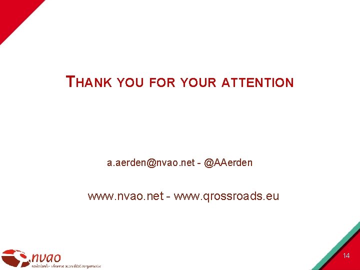 THANK YOU FOR YOUR ATTENTION a. aerden@nvao. net - @AAerden www. nvao. net -