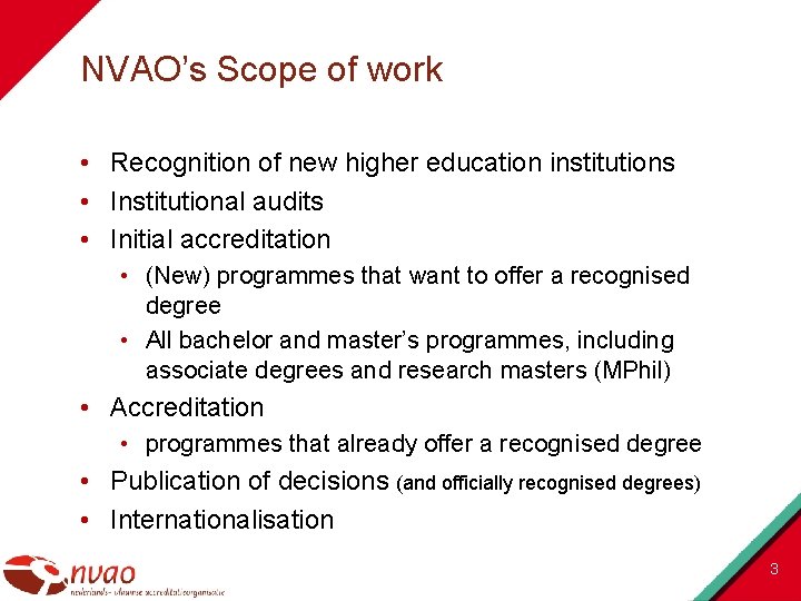 NVAO’s Scope of work • Recognition of new higher education institutions • Institutional audits