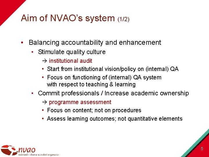 Aim of NVAO’s system (1/2) • Balancing accountability and enhancement • Stimulate quality culture