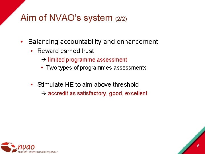 Aim of NVAO’s system (2/2) • Balancing accountability and enhancement • Reward earned trust
