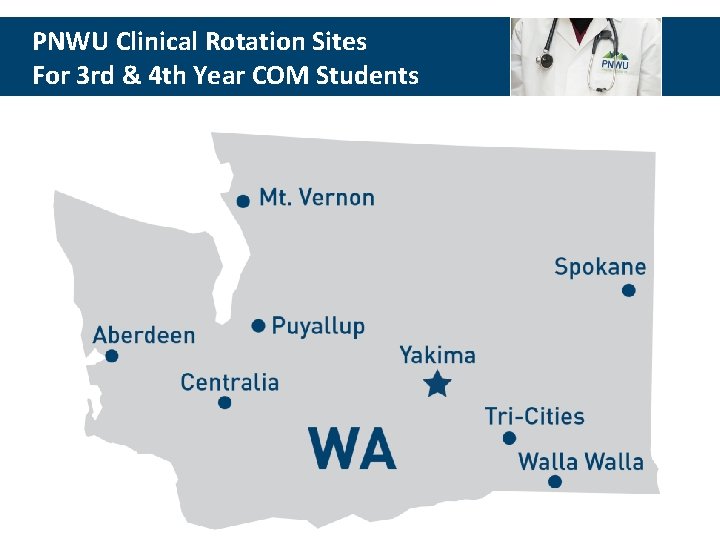 PNWU Clinical Rotation Sites For 3 rd & 4 th Year COM Students 
