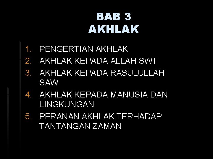 BAB 3 AKHLAK 1. PENGERTIAN AKHLAK 2. AKHLAK KEPADA ALLAH SWT 3. AKHLAK KEPADA