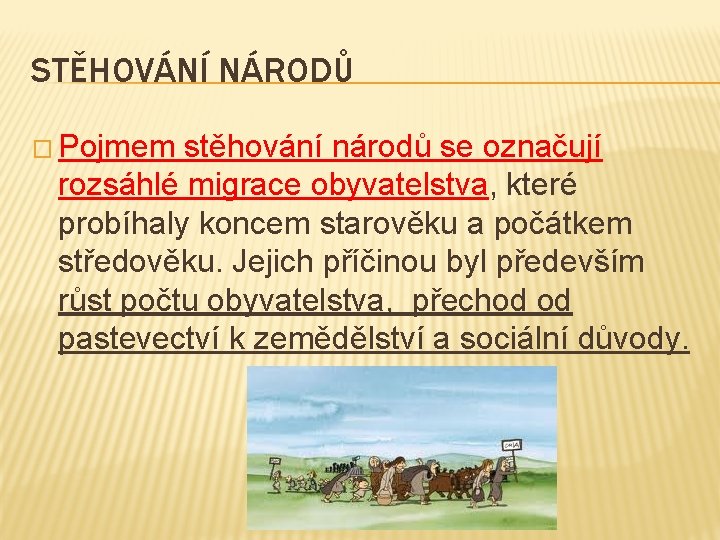 STĚHOVÁNÍ NÁRODŮ � Pojmem stěhování národů se označují rozsáhlé migrace obyvatelstva, které probíhaly koncem