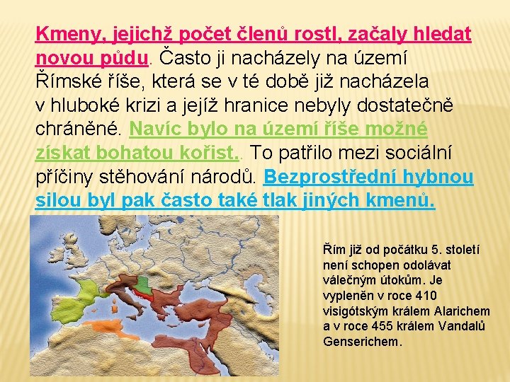 Kmeny, jejichž počet členů rostl, začaly hledat novou půdu. Často ji nacházely na území