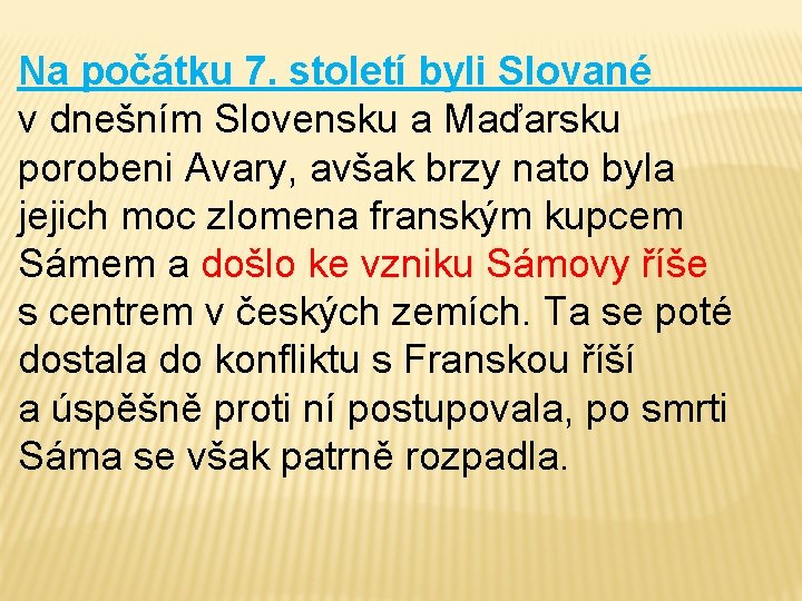 Na počátku 7. století byli Slované v dnešním Slovensku a Maďarsku porobeni Avary, avšak