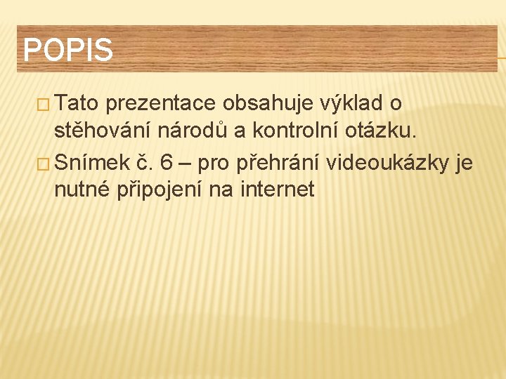POPIS � Tato prezentace obsahuje výklad o stěhování národů a kontrolní otázku. � Snímek