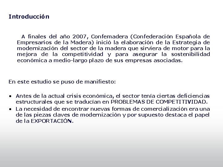 Introducción A finales del año 2007, Confemadera (Confederación Española de Empresarios de la Madera)