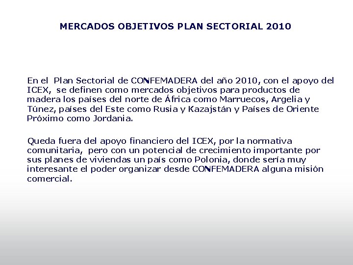 MERCADOS OBJETIVOS PLAN SECTORIAL 2010 En el Plan Sectorial de CONFEMADERA del año 2010,