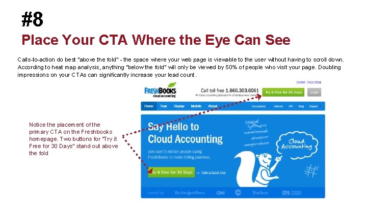 #8 Place Your CTA Where the Eye Can See Calls-to-action do best “above the