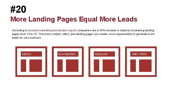#20 More Landing Pages Equal More Leads According to a recent marketing benchmarks report,