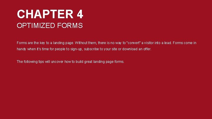 CHAPTER 4 OPTIMIZED FORMS Forms are the key to a landing page. Without them,