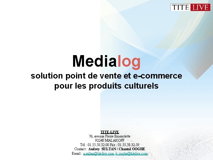 Medialog solution point de vente et e-commerce pour les produits culturels TITE-LIVE 76, avenue Medialog solution point de vente et e-commerce pour les produits culturels TITE-LIVE 76, avenue