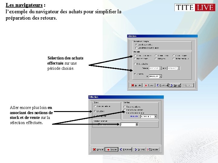 Les navigateurs : l’exemple du navigateur des achats pour simplifier la préparation des retours. Les navigateurs : l’exemple du navigateur des achats pour simplifier la préparation des retours.