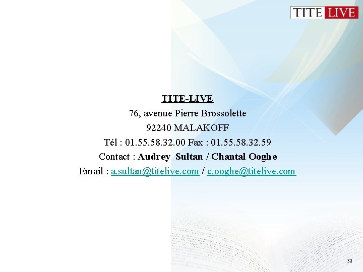 TITE-LIVE 76, avenue Pierre Brossolette 92240 MALAKOFF Tél : 01. 55. 58. 32. 00 TITE-LIVE 76, avenue Pierre Brossolette 92240 MALAKOFF Tél : 01. 55. 58. 32. 00