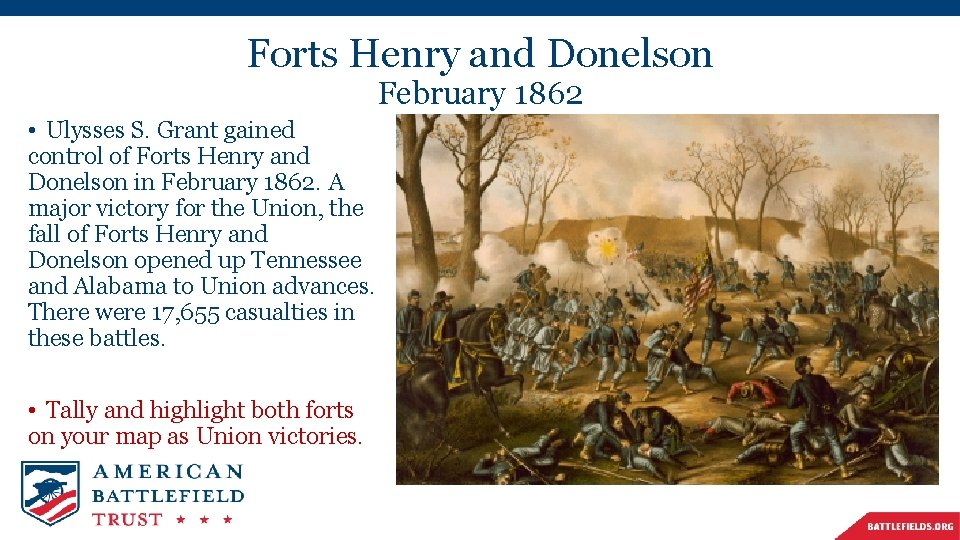 Forts Henry and Donelson February 1862 • Ulysses S. Grant gained control of Forts
