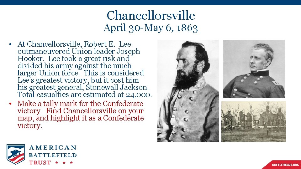 Chancellorsville April 30 -May 6, 1863 • At Chancellorsville, Robert E. Lee outmaneuvered Union