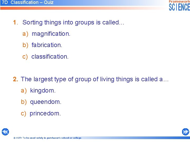 7 D Classification – Quiz 1. Sorting things into groups is called… a) magnification.