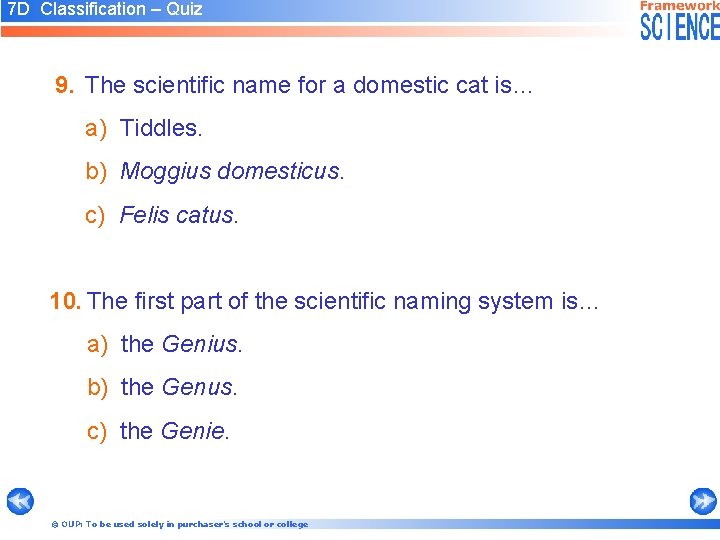 7 D Classification – Quiz 9. The scientific name for a domestic cat is…