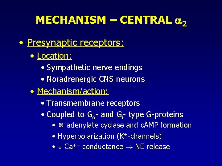 MECHANISM – CENTRAL 2 • Presynaptic receptors: • Location: • Sympathetic nerve endings • MECHANISM – CENTRAL 2 • Presynaptic receptors: • Location: • Sympathetic nerve endings •