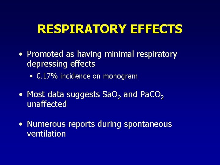 RESPIRATORY EFFECTS • Promoted as having minimal respiratory depressing effects • 0. 17% incidence RESPIRATORY EFFECTS • Promoted as having minimal respiratory depressing effects • 0. 17% incidence