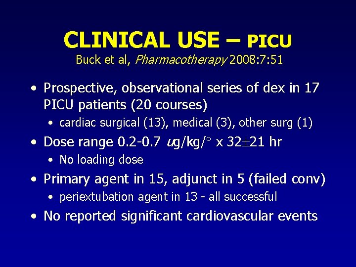 CLINICAL USE – PICU Buck et al, Pharmacotherapy 2008: 7: 51 • Prospective, observational CLINICAL USE – PICU Buck et al, Pharmacotherapy 2008: 7: 51 • Prospective, observational