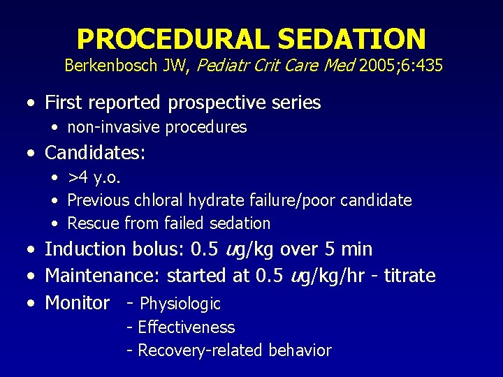 PROCEDURAL SEDATION Berkenbosch JW, Pediatr Crit Care Med 2005; 6: 435 • First reported PROCEDURAL SEDATION Berkenbosch JW, Pediatr Crit Care Med 2005; 6: 435 • First reported