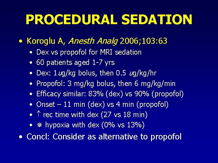 PROCEDURAL SEDATION • Koroglu A, Anesth Analg 2006; 103: 63 • • Dex vs PROCEDURAL SEDATION • Koroglu A, Anesth Analg 2006; 103: 63 • • Dex vs