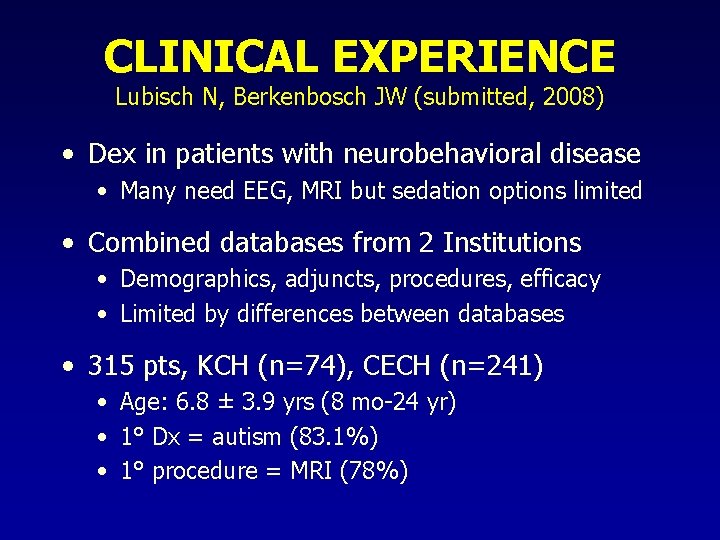 CLINICAL EXPERIENCE Lubisch N, Berkenbosch JW (submitted, 2008) • Dex in patients with neurobehavioral CLINICAL EXPERIENCE Lubisch N, Berkenbosch JW (submitted, 2008) • Dex in patients with neurobehavioral