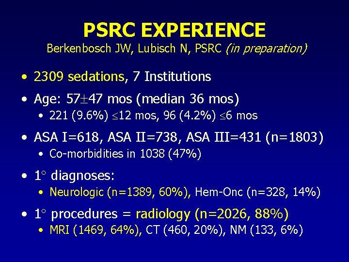 PSRC EXPERIENCE Berkenbosch JW, Lubisch N, PSRC (in preparation) • 2309 sedations, 7 Institutions PSRC EXPERIENCE Berkenbosch JW, Lubisch N, PSRC (in preparation) • 2309 sedations, 7 Institutions