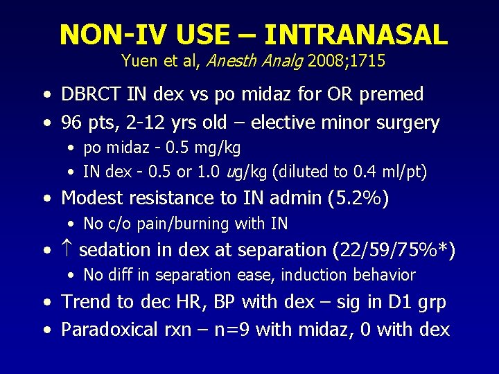 NON-IV USE – INTRANASAL Yuen et al, Anesth Analg 2008; 1715 • DBRCT IN NON-IV USE – INTRANASAL Yuen et al, Anesth Analg 2008; 1715 • DBRCT IN