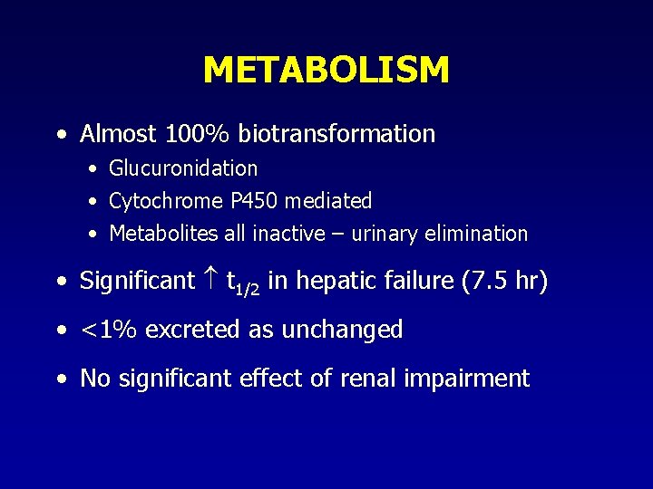 METABOLISM • Almost 100% biotransformation • Glucuronidation • Cytochrome P 450 mediated • Metabolites METABOLISM • Almost 100% biotransformation • Glucuronidation • Cytochrome P 450 mediated • Metabolites