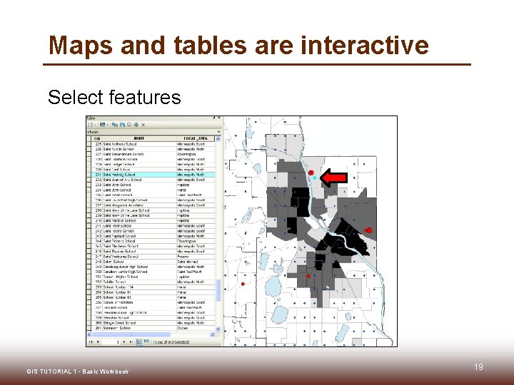 Maps and tables are interactive Select features GIS TUTORIAL 1 - Basic Workbook 19