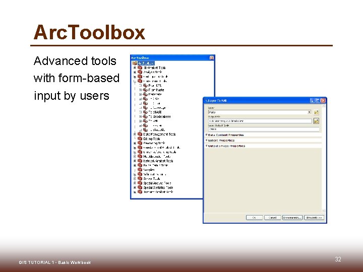 Arc. Toolbox Advanced tools with form-based input by users GIS TUTORIAL 1 - Basic