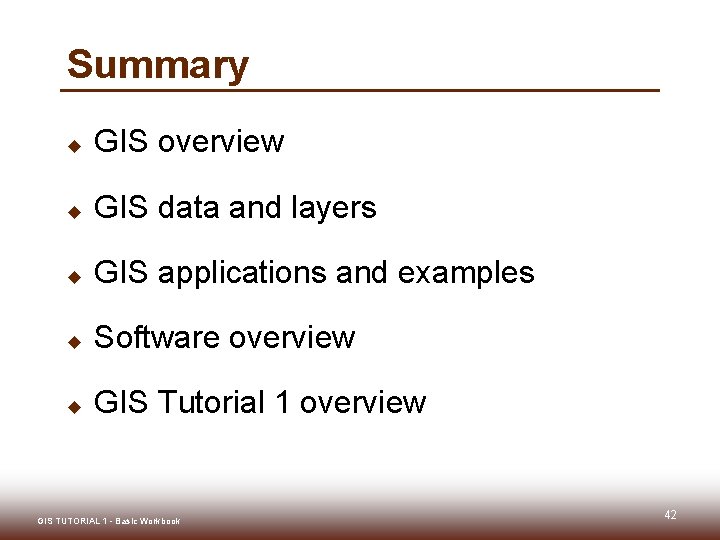 Summary u GIS overview u GIS data and layers u GIS applications and examples