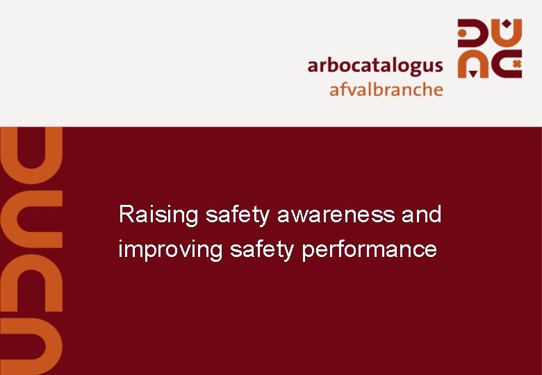 Raising safety awareness and improving safety performance Raising safety awareness and improving safety performance