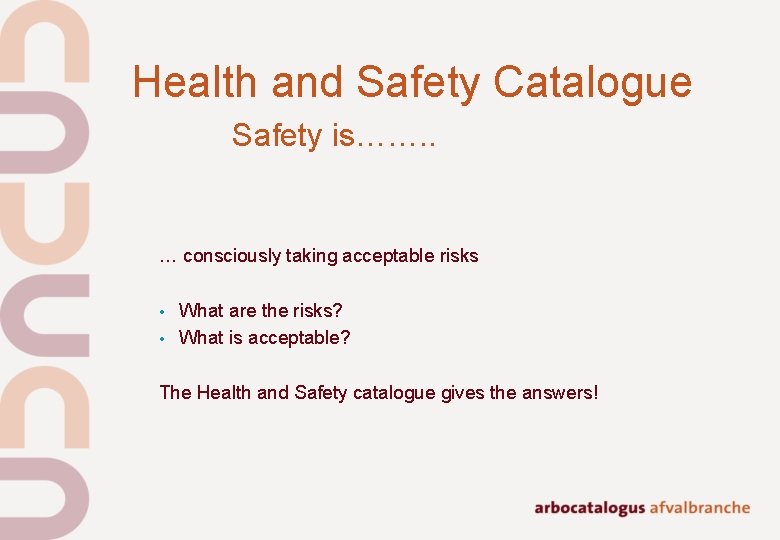 Health and Safety Catalogue Safety is……. . … consciously taking acceptable risks • • Health and Safety Catalogue Safety is……. . … consciously taking acceptable risks • •